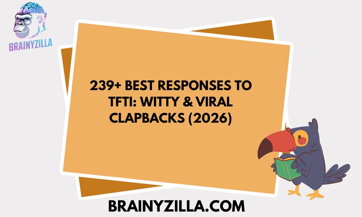 239+ Best Responses to TFTI: Witty & Viral Clapbacks (2026)