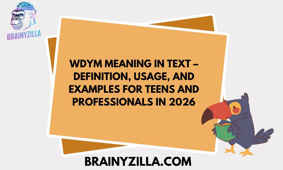 WDYM Meaning in Text – Definition, Usage, and Examples for Teens and Professionals in 2026