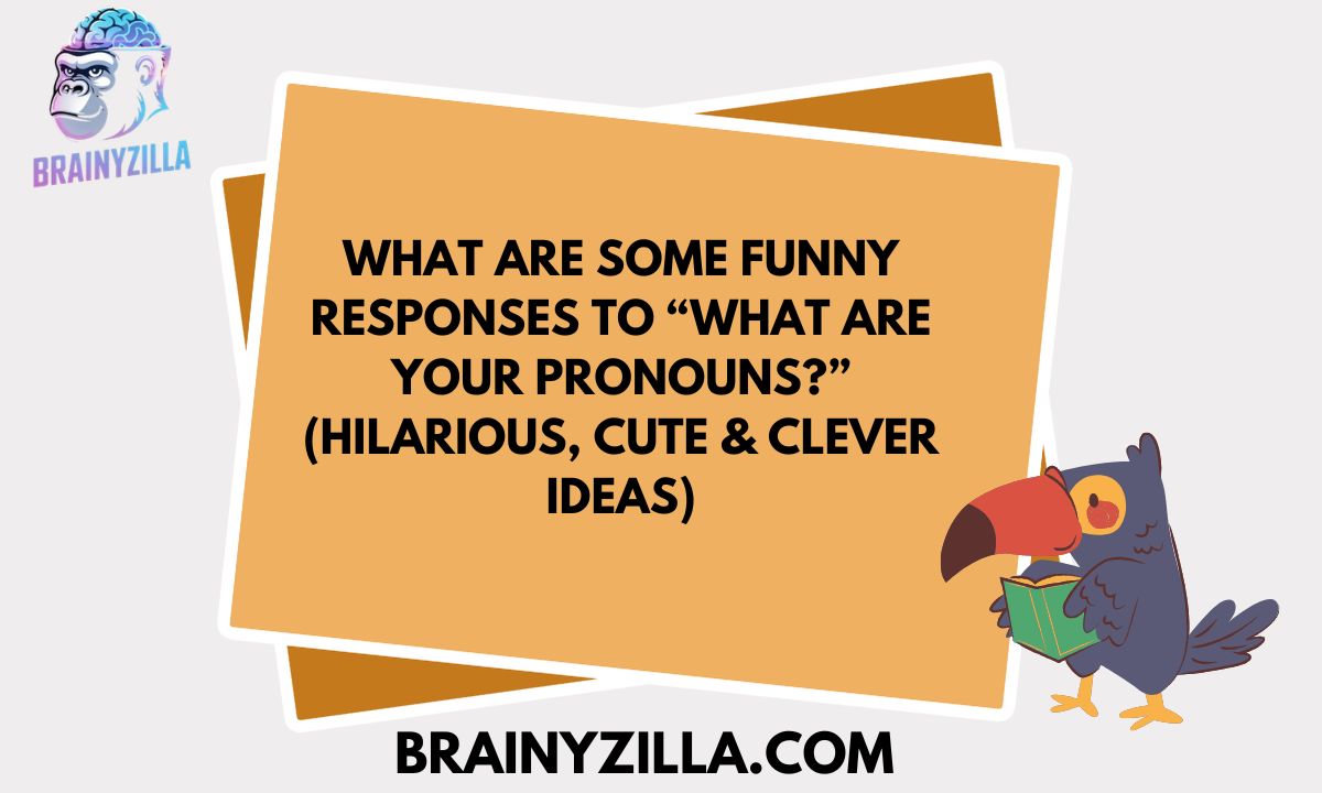 What Are Some Funny Responses to “What Are Your Pronouns?” (Hilarious, Cute & Clever Ideas)