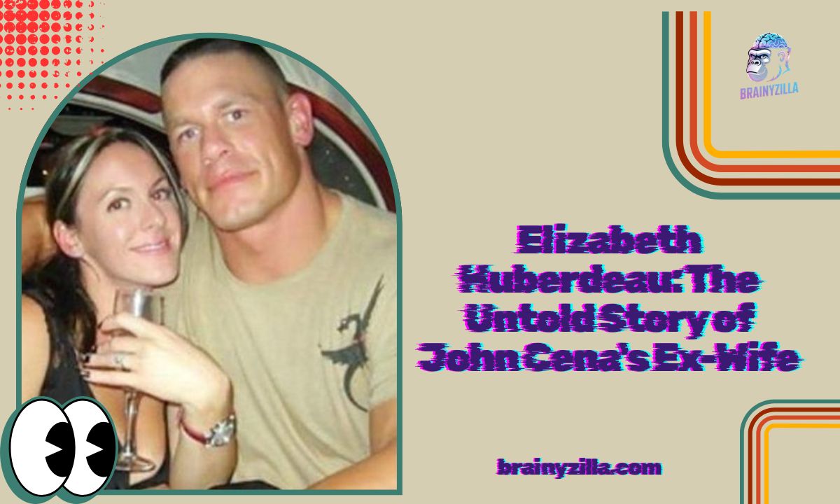 Elizabeth Huberdeau: The Untold Story of John Cena's Ex-Wife