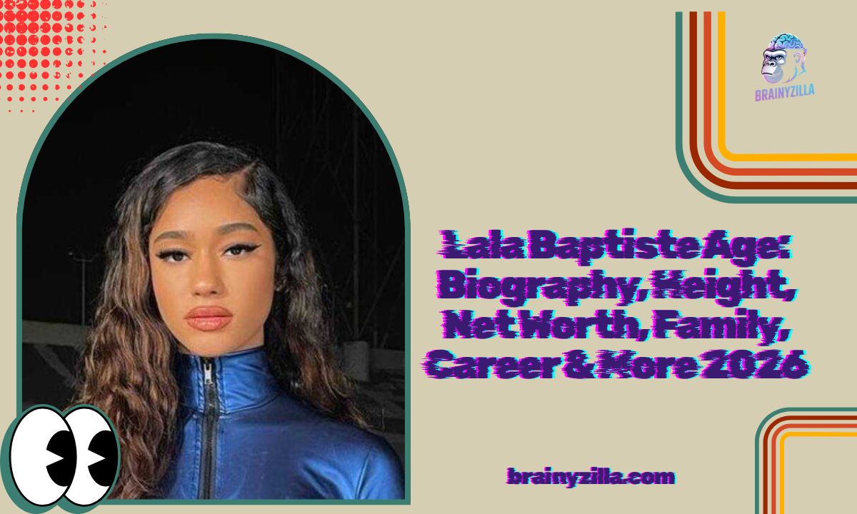 Lala Baptiste Age: Biography, Height, Net Worth, Family, Career & More 2026